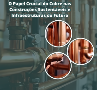 O Papel Crucial do Cobre nas Construções Sustentáveis e Infraestruturas do Futuro